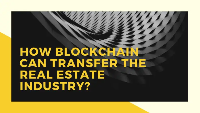 How Blockchain can transfer the Real Estate Industry