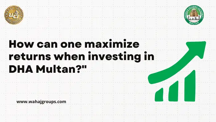 How can one maximize returns when investing in DHA Multan