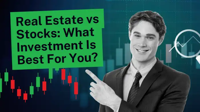 Real estate vs stocks: what investment is best for you?