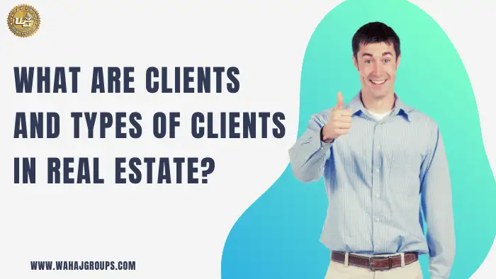 What are clients and types of clients in real estate?