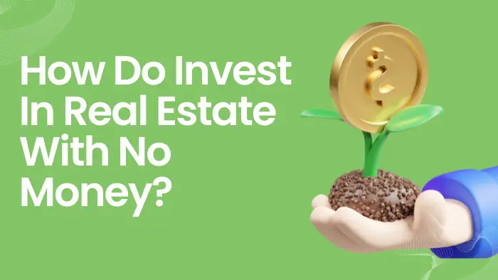 how do invest in real estate with no money?